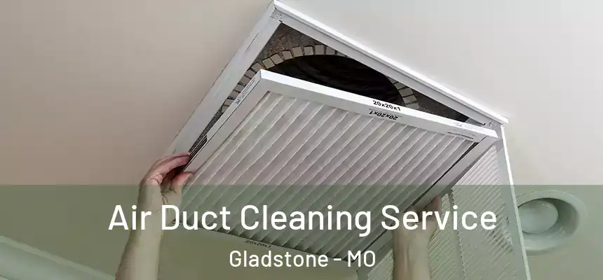  Air Duct Cleaning Service Gladstone - MO