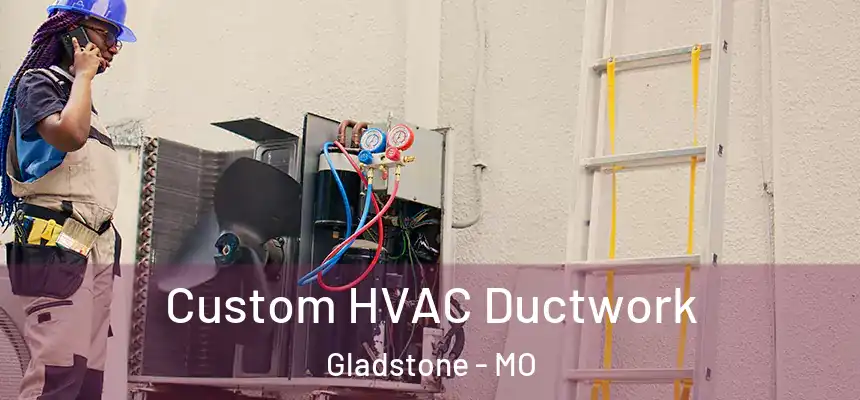  Custom HVAC Ductwork Gladstone - MO