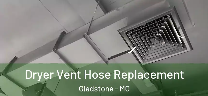  Dryer Vent Hose Replacement Gladstone - MO