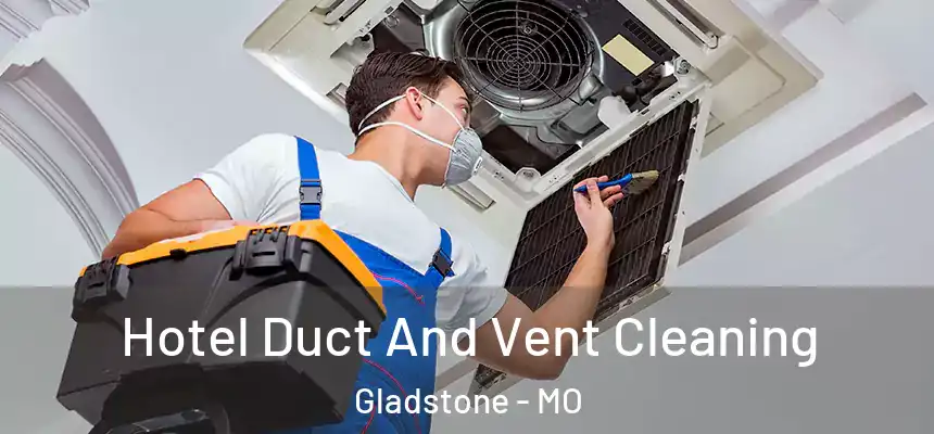  Hotel Duct And Vent Cleaning Gladstone - MO