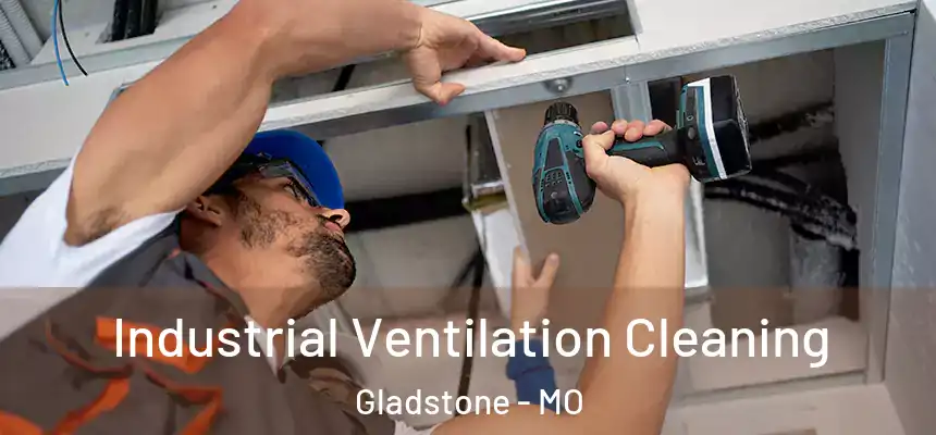  Industrial Ventilation Cleaning Gladstone - MO