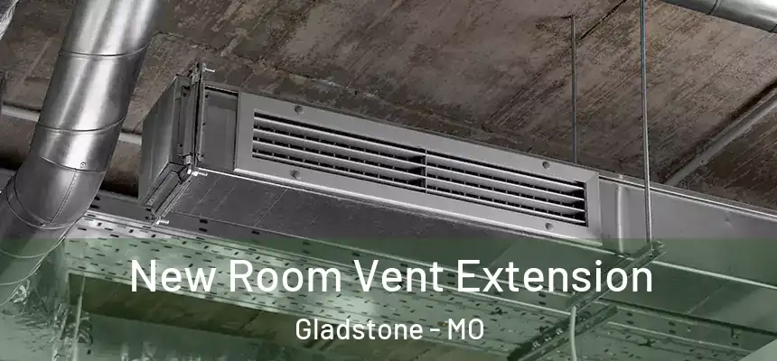  New Room Vent Extension Gladstone - MO