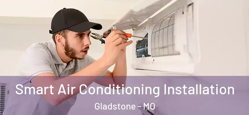  Smart Air Conditioning Installation Gladstone - MO