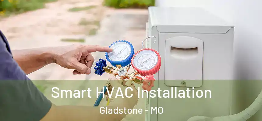  Smart HVAC Installation Gladstone - MO