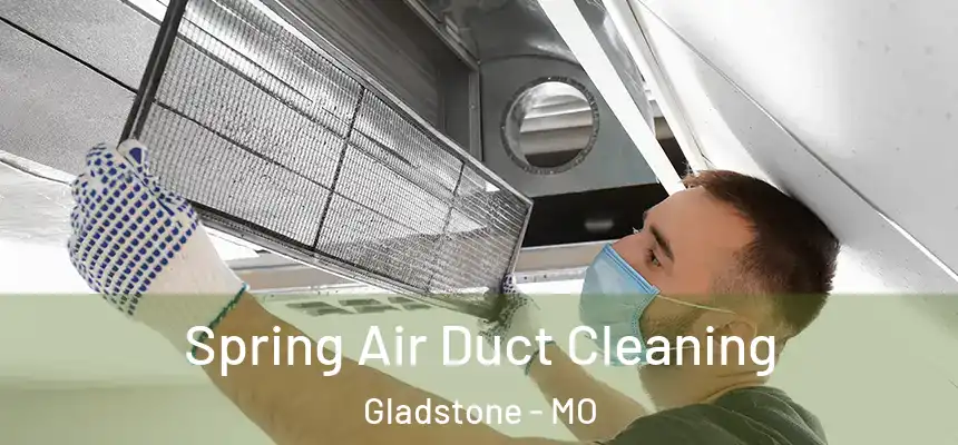 Spring Air Duct Cleaning Gladstone - MO